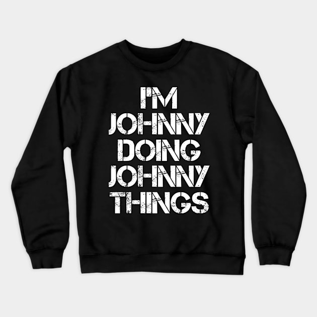 Johnny Name T Shirt - Johnny Doing Johnny Things Crewneck Sweatshirt by Skyrick1